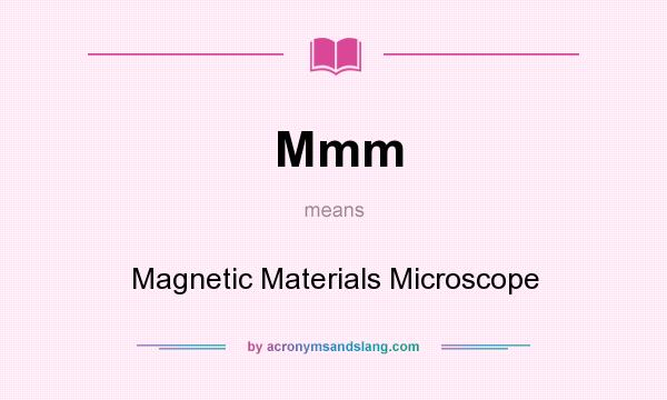 What does Mmm mean? It stands for Magnetic Materials Microscope