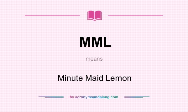 What does MML mean? It stands for Minute Maid Lemon