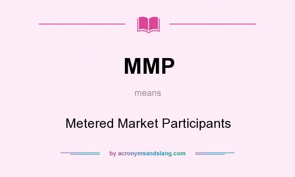 What does MMP mean? It stands for Metered Market Participants