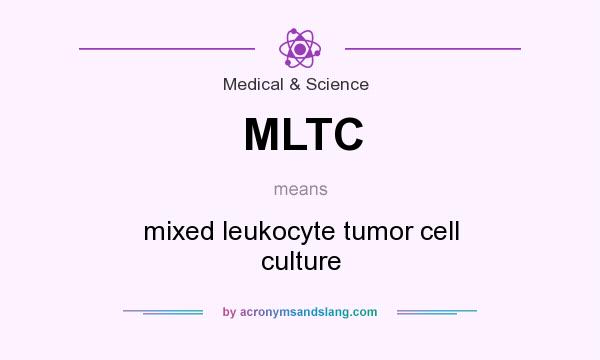 What does MLTC mean? It stands for mixed leukocyte tumor cell culture