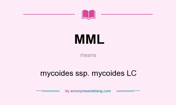 What does MML mean? It stands for mycoides ssp. mycoides LC