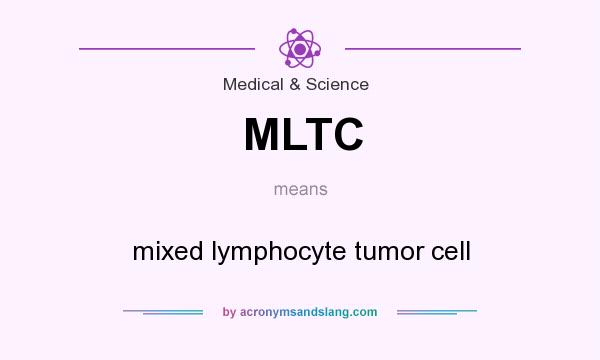 What does MLTC mean? It stands for mixed lymphocyte tumor cell