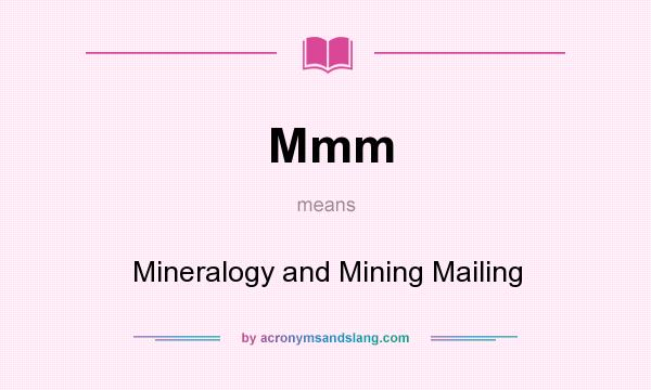 What does Mmm mean? It stands for Mineralogy and Mining Mailing