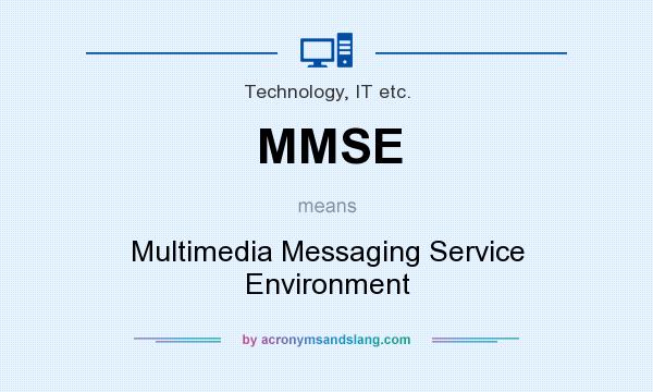 What does MMSE mean? It stands for Multimedia Messaging Service Environment