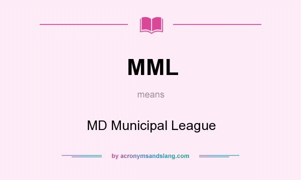 What does MML mean? It stands for MD Municipal League
