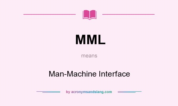 What does MML mean? It stands for Man-Machine Interface