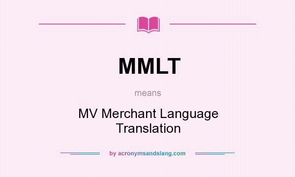 What does MMLT mean? It stands for MV Merchant Language Translation