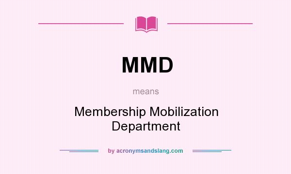 What does MMD mean? It stands for Membership Mobilization Department