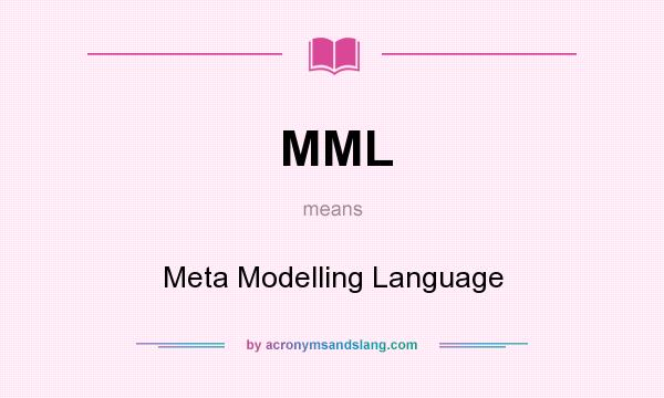 What does MML mean? It stands for Meta Modelling Language
