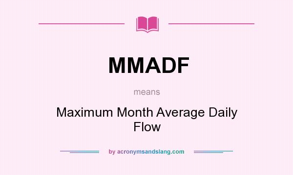 What does MMADF mean? It stands for Maximum Month Average Daily Flow