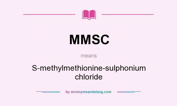 What does MMSC mean? It stands for S-methylmethionine-sulphonium chloride