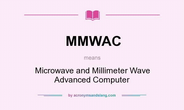 What does MMWAC mean? It stands for Microwave and Millimeter Wave Advanced Computer