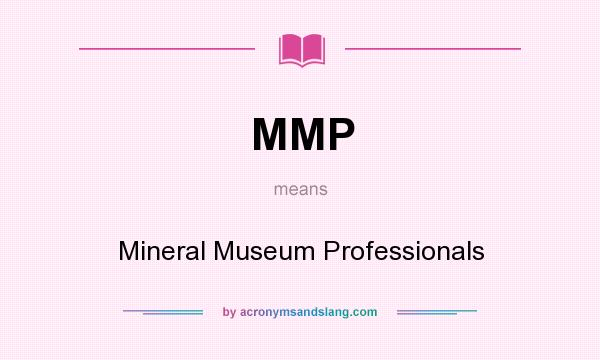 What does MMP mean? It stands for Mineral Museum Professionals