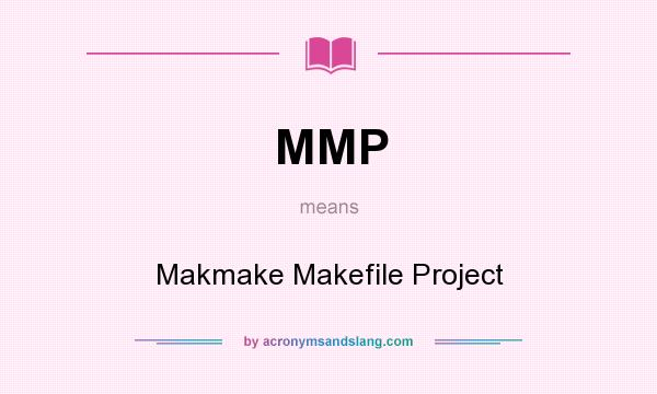 What does MMP mean? It stands for Makmake Makefile Project
