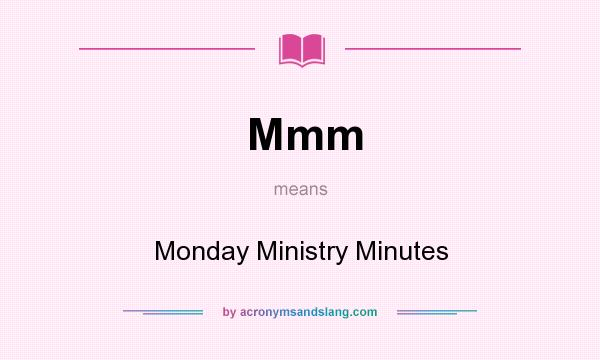 What does Mmm mean? It stands for Monday Ministry Minutes