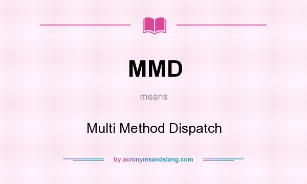 What does MMD mean? It stands for Multi Method Dispatch