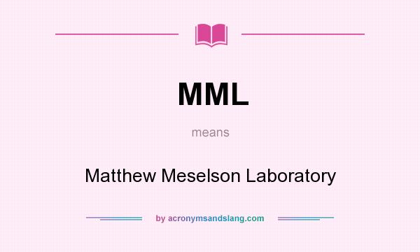 What does MML mean? It stands for Matthew Meselson Laboratory
