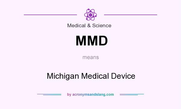 What does MMD mean? It stands for Michigan Medical Device
