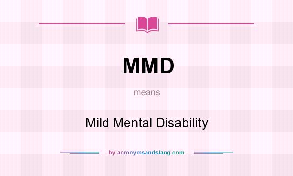 What does MMD mean? It stands for Mild Mental Disability
