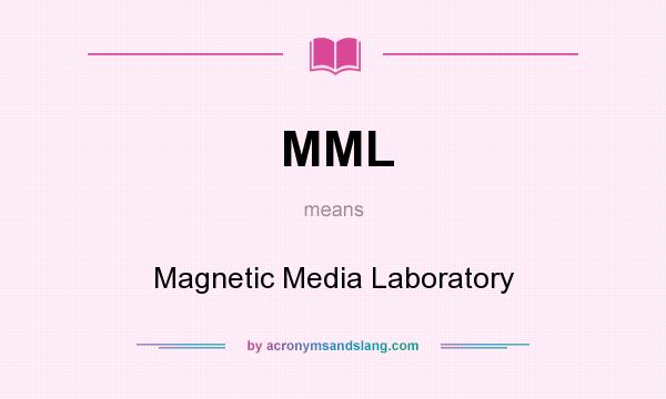 What does MML mean? It stands for Magnetic Media Laboratory