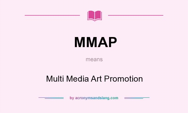 What does MMAP mean? It stands for Multi Media Art Promotion