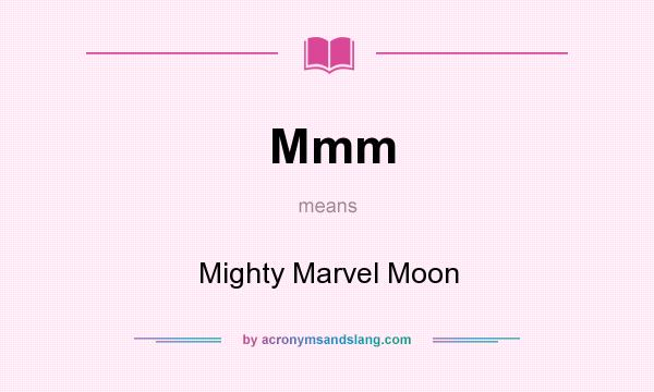 What does Mmm mean? It stands for Mighty Marvel Moon