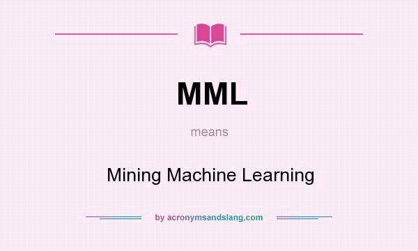 What does MML mean? It stands for Mining Machine Learning