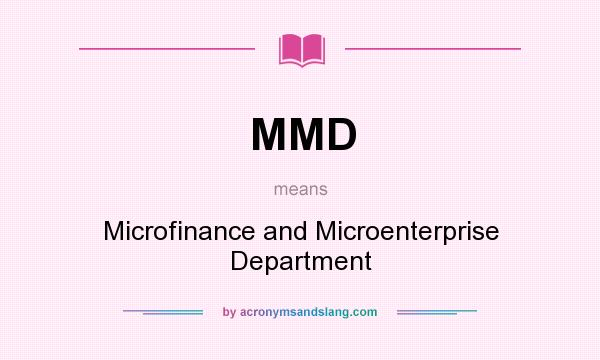 What does MMD mean? It stands for Microfinance and Microenterprise Department