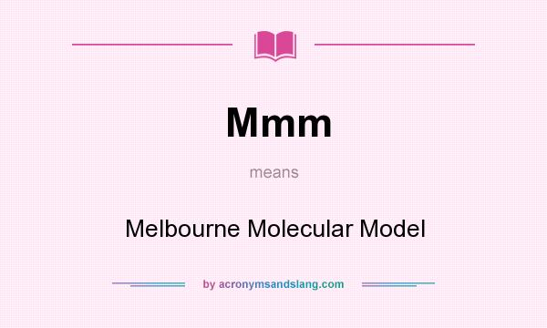 What does Mmm mean? It stands for Melbourne Molecular Model