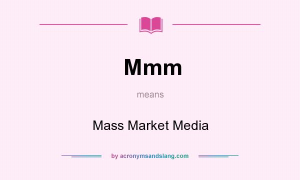 What does Mmm mean? It stands for Mass Market Media