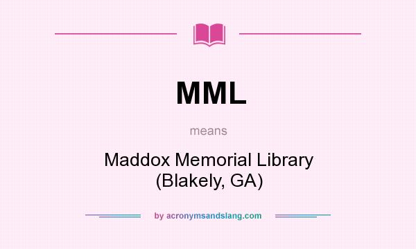 What does MML mean? It stands for Maddox Memorial Library (Blakely, GA)