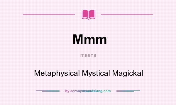 What does Mmm mean? It stands for Metaphysical Mystical Magickal