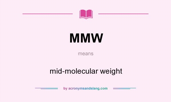 What does MMW mean? It stands for mid-molecular weight
