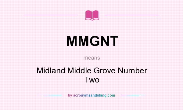 What does MMGNT mean? It stands for Midland Middle Grove Number Two