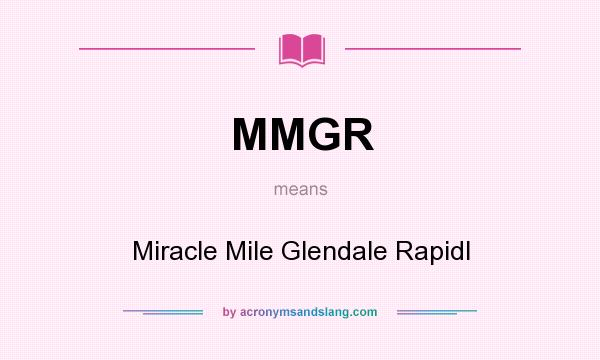 What does MMGR mean? It stands for Miracle Mile Glendale Rapidl