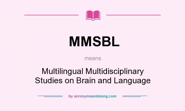 What does MMSBL mean? It stands for Multilingual Multidisciplinary Studies on Brain and Language