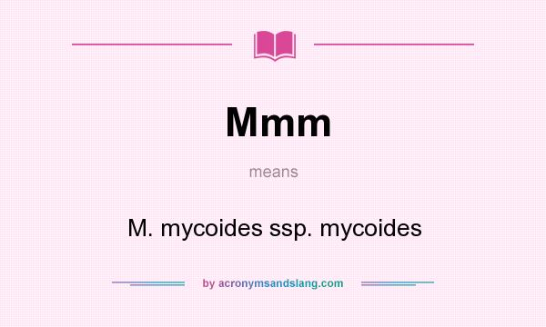 What does Mmm mean? It stands for M. mycoides ssp. mycoides