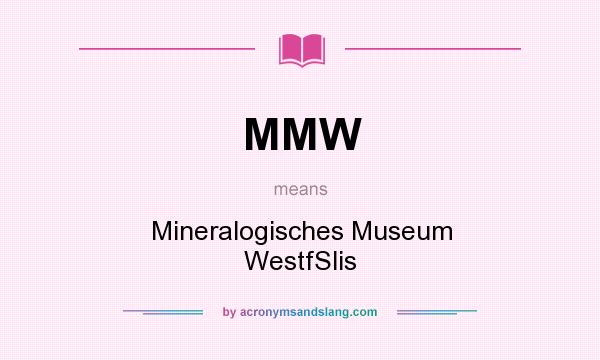 What does MMW mean? It stands for Mineralogisches Museum WestfSlis