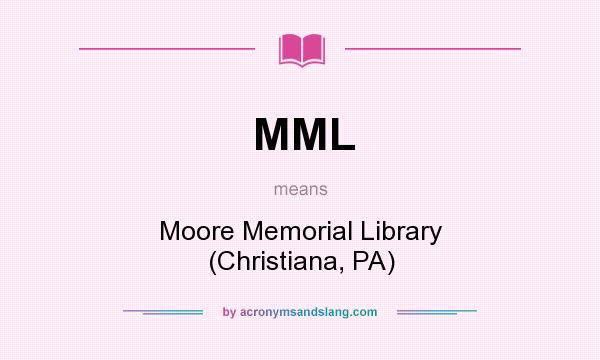 What does MML mean? It stands for Moore Memorial Library (Christiana, PA)