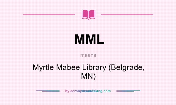 What does MML mean? It stands for Myrtle Mabee Library (Belgrade, MN)