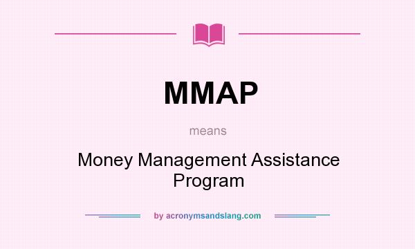 What does MMAP mean? It stands for Money Management Assistance Program
