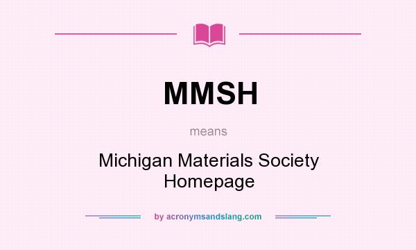 What does MMSH mean? It stands for Michigan Materials Society Homepage