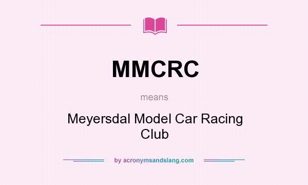 What does MMCRC mean? It stands for Meyersdal Model Car Racing Club