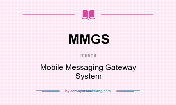 What does MMGS mean? It stands for Mobile Messaging Gateway System