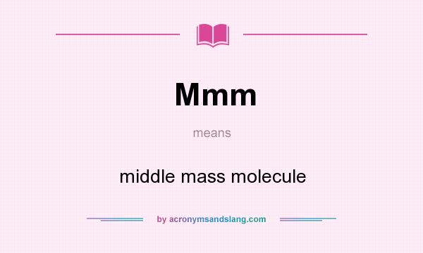 What does Mmm mean? It stands for middle mass molecule