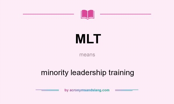 What does MLT mean? It stands for minority leadership training