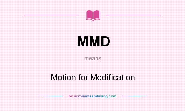 What does MMD mean? It stands for Motion for Modification