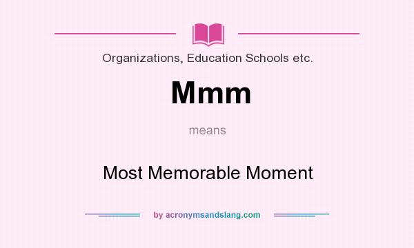 What does Mmm mean? It stands for Most Memorable Moment