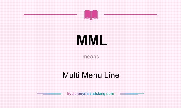 What does MML mean? It stands for Multi Menu Line