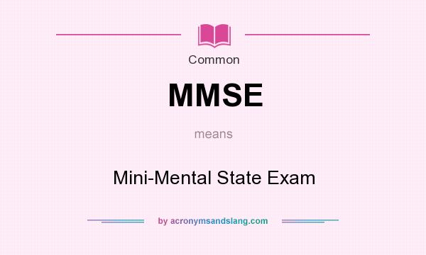 What does MMSE mean? It stands for Mini-Mental State Exam